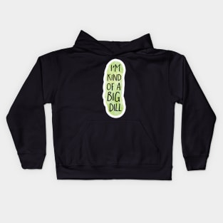 I'm kind of a big dill Kids Hoodie